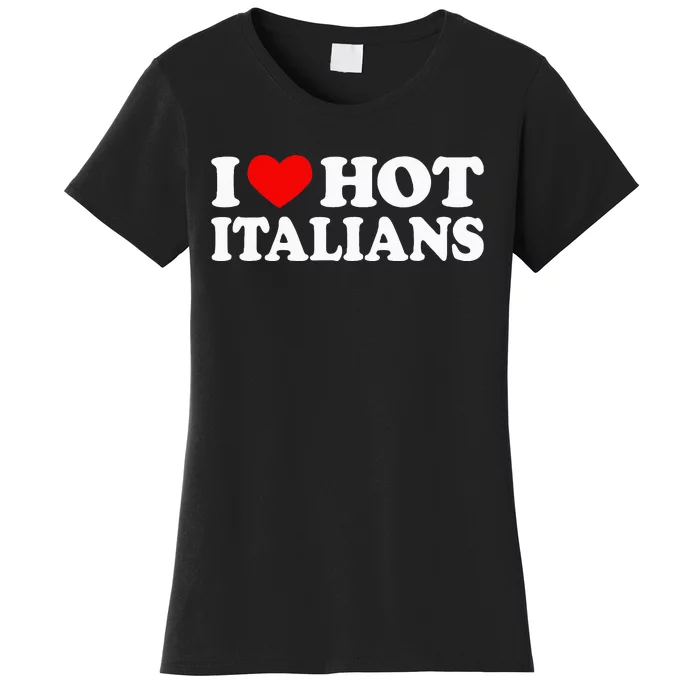 I Love Hot Italians I Heart Hot Italians Women's T-Shirt