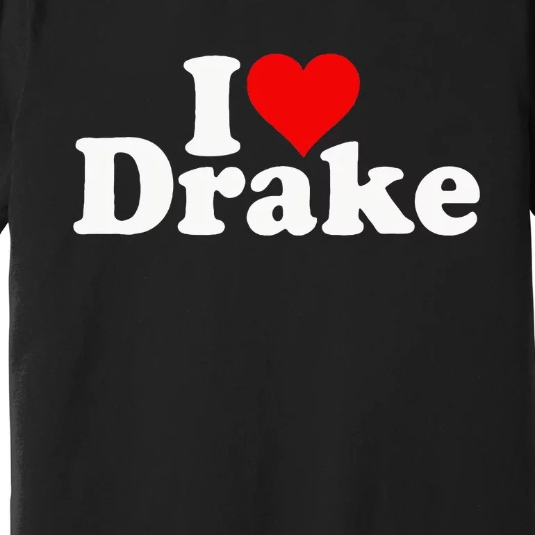 I Love Heart D.R.A.K.E Premium T-Shirt