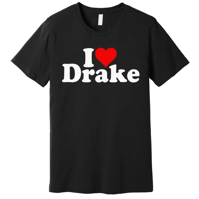 I Love Heart D.R.A.K.E Premium T-Shirt