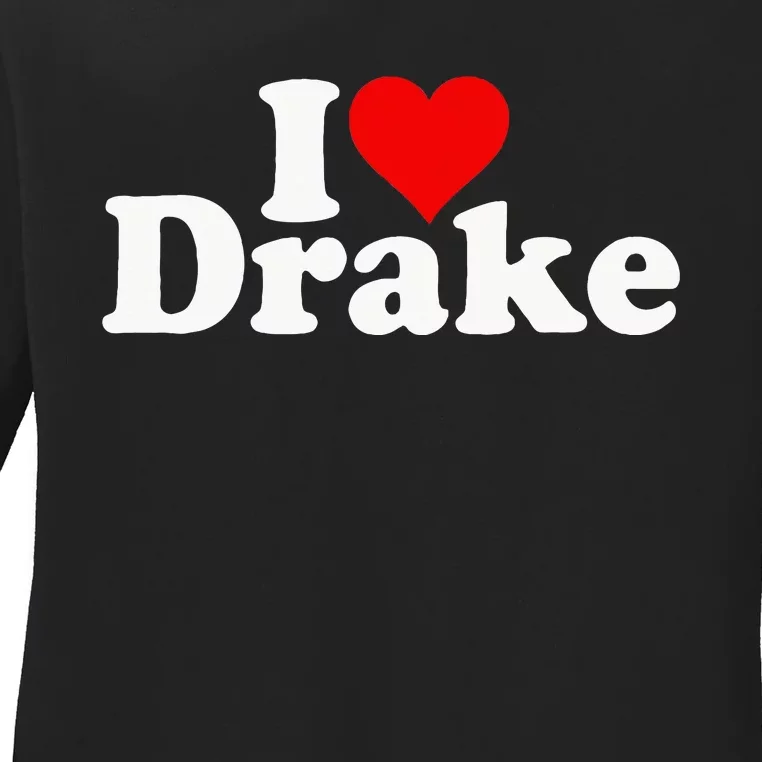 I Love Heart D.R.A.K.E Ladies Long Sleeve Shirt