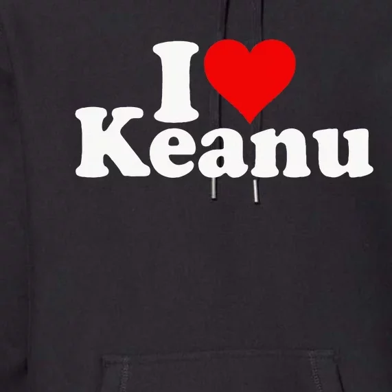 I Love Heart Keanu Premium Hoodie