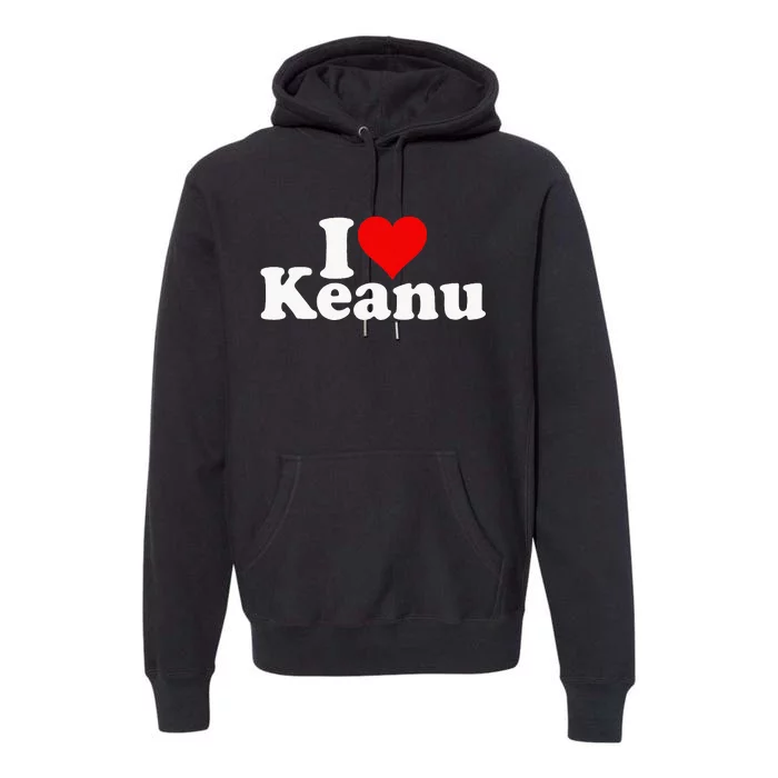 I Love Heart Keanu Premium Hoodie