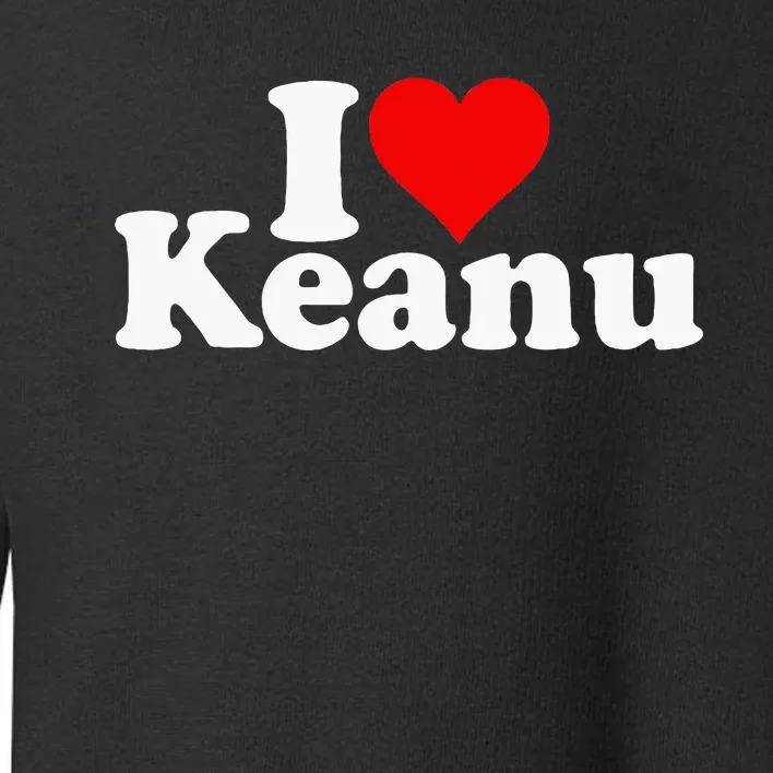 I Love Heart Keanu Toddler Sweatshirt