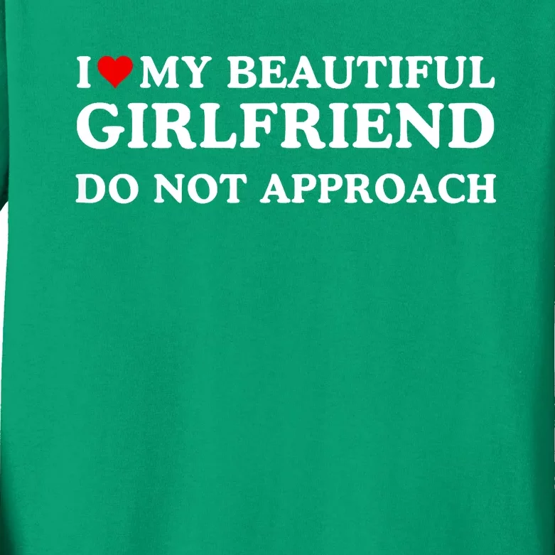 I Love Heart My Beautiful Girlfriend Do Not Approach Kids Long Sleeve Shirt