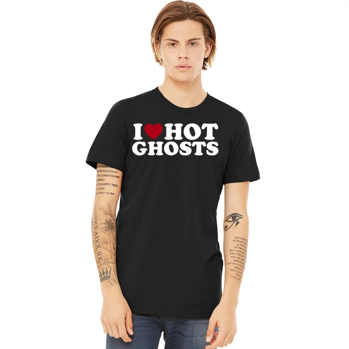 I Love Hot Ghosts Funny I Heart Ghosts Premium T-Shirt