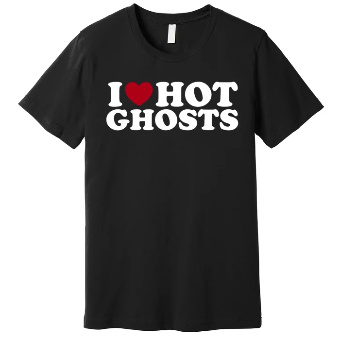 I Love Hot Ghosts Funny I Heart Ghosts Premium T-Shirt