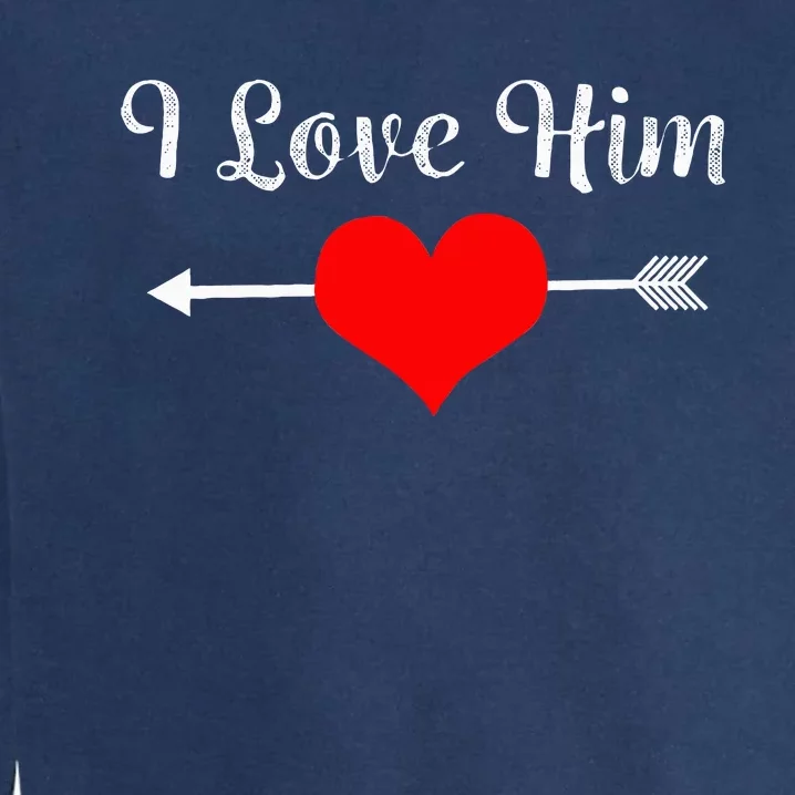 I Love Him For Couples Matching Sets Garment-Dyed Sweatshirt