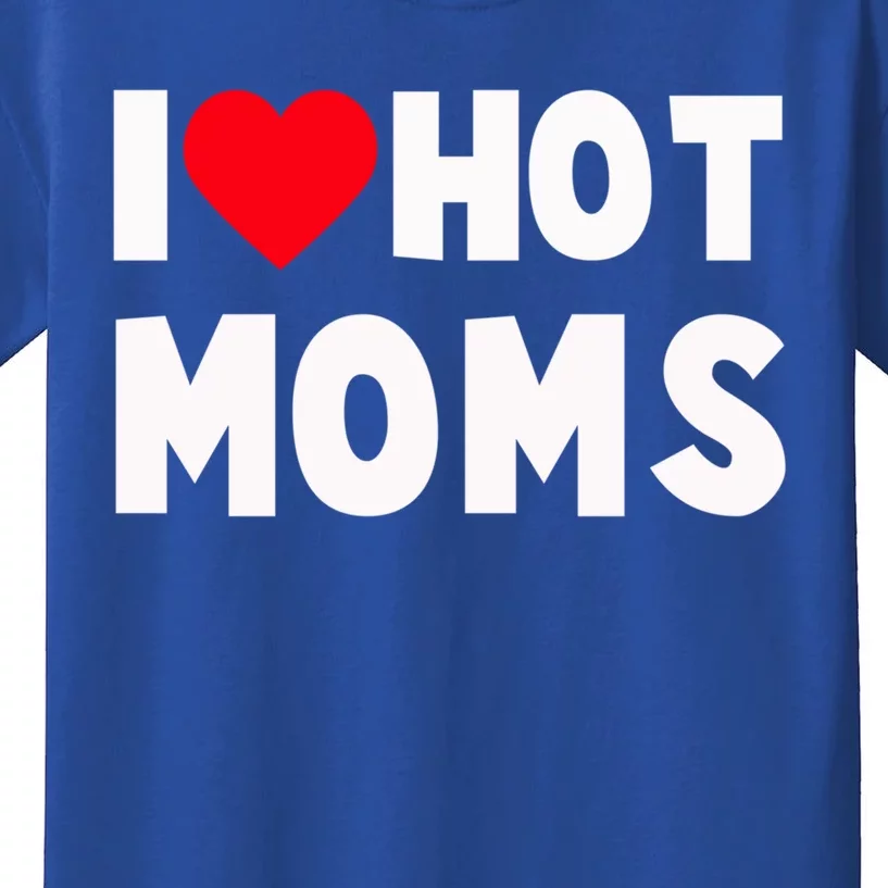 I Love Hot Moms Gift And Gift Heart Funny Dad Mother Funny Gift Kids T-Shirt