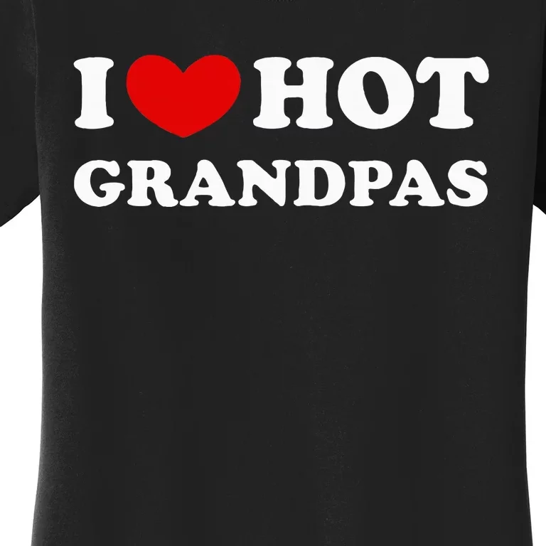 I Love Hot Grandpas Women's T-Shirt