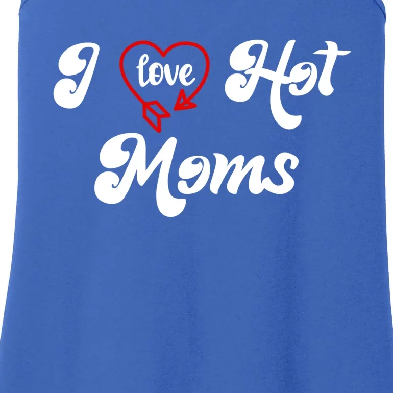 I Love Hot Moms Gift I Heart Moms My Mom Is My Valentine Cute Gift Ladies Essential Tank