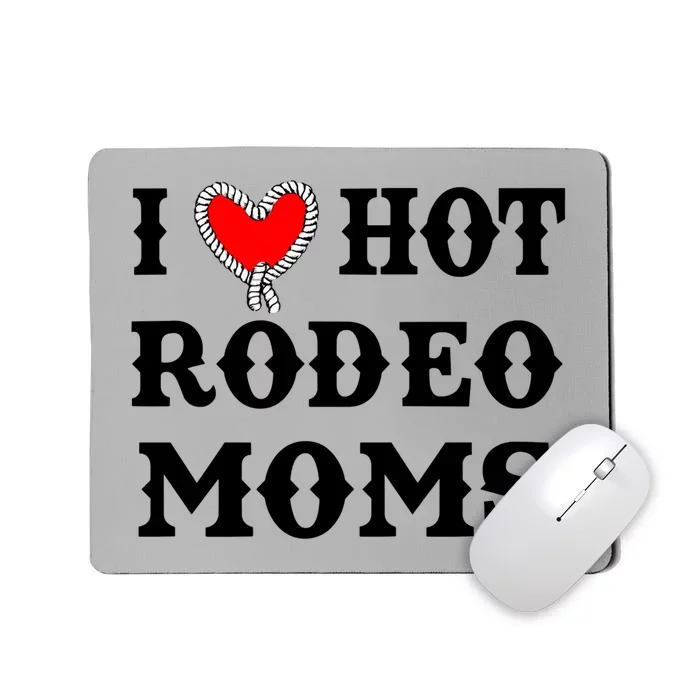 I Love Hot Rodeo Moms Funny Saying Cowboy Western Rodeo Mousepad