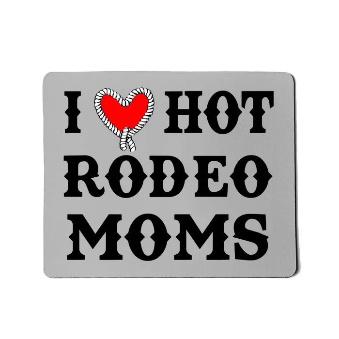 I Love Hot Rodeo Moms Funny Saying Cowboy Western Rodeo Mousepad