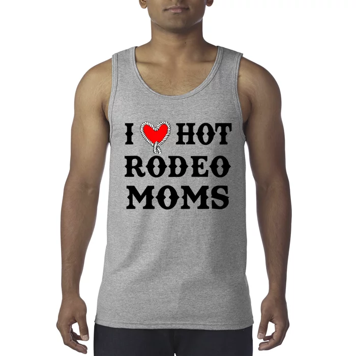 I Love Hot Rodeo Moms Funny Saying Cowboy Western Rodeo Tank Top