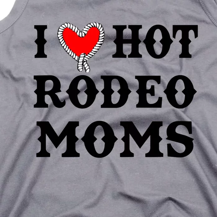 I Love Hot Rodeo Moms Funny Saying Cowboy Western Rodeo Tank Top