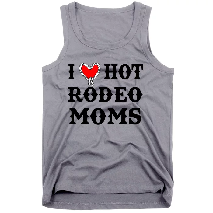 I Love Hot Rodeo Moms Funny Saying Cowboy Western Rodeo Tank Top