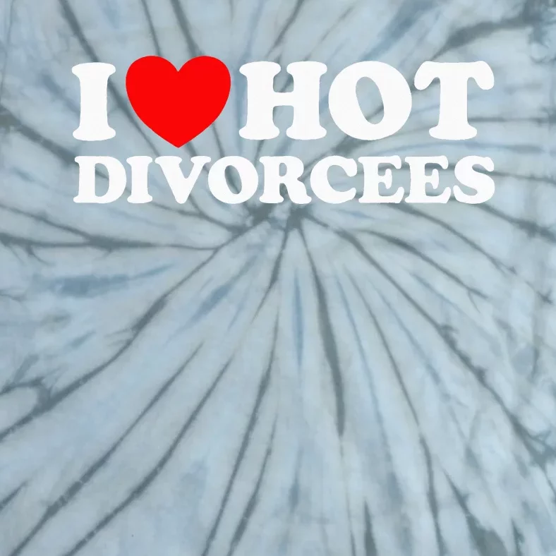 I Love Hot Divorcees Funny Single Dad Mom Dating Romance App Tie-Dye T-Shirt