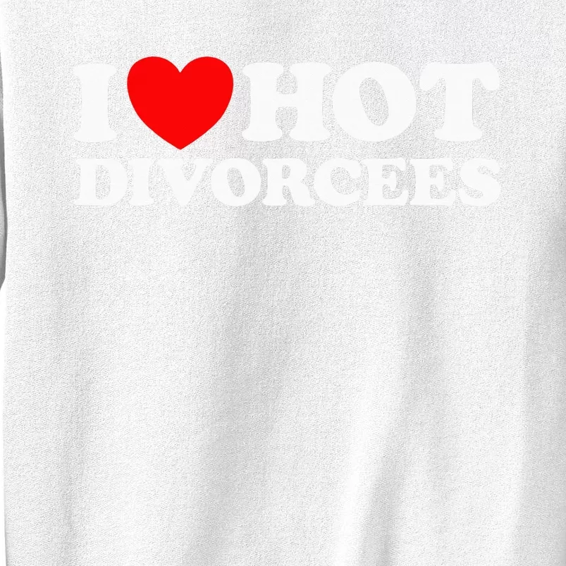 I Love Hot Divorcees Funny Single Dad Mom Dating Romance App Sweatshirt