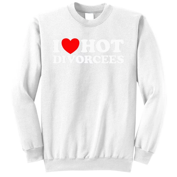 I Love Hot Divorcees Funny Single Dad Mom Dating Romance App Sweatshirt