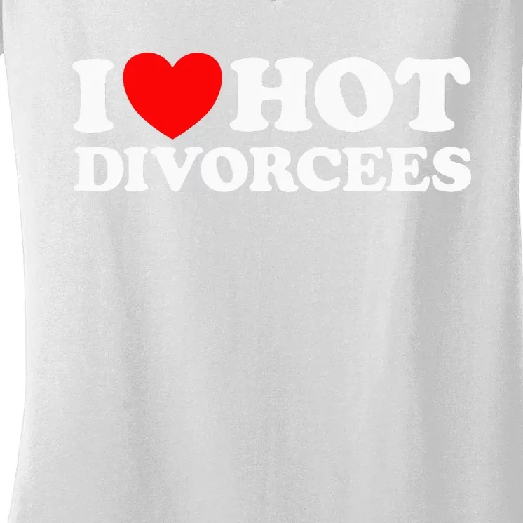 I Love Hot Divorcees Funny Single Dad Mom Dating Romance App Women's V-Neck T-Shirt