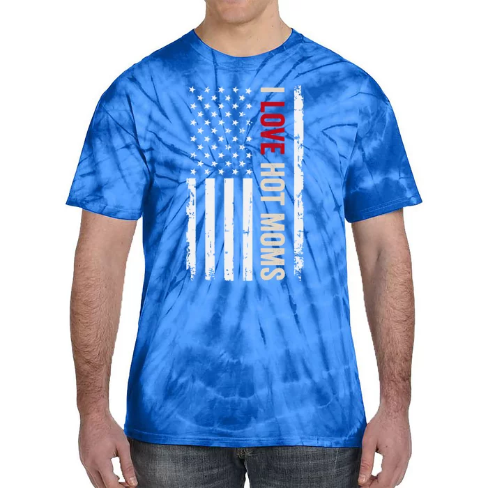 I Love Hot Moms American Usa Flag Gift Tie-Dye T-Shirt