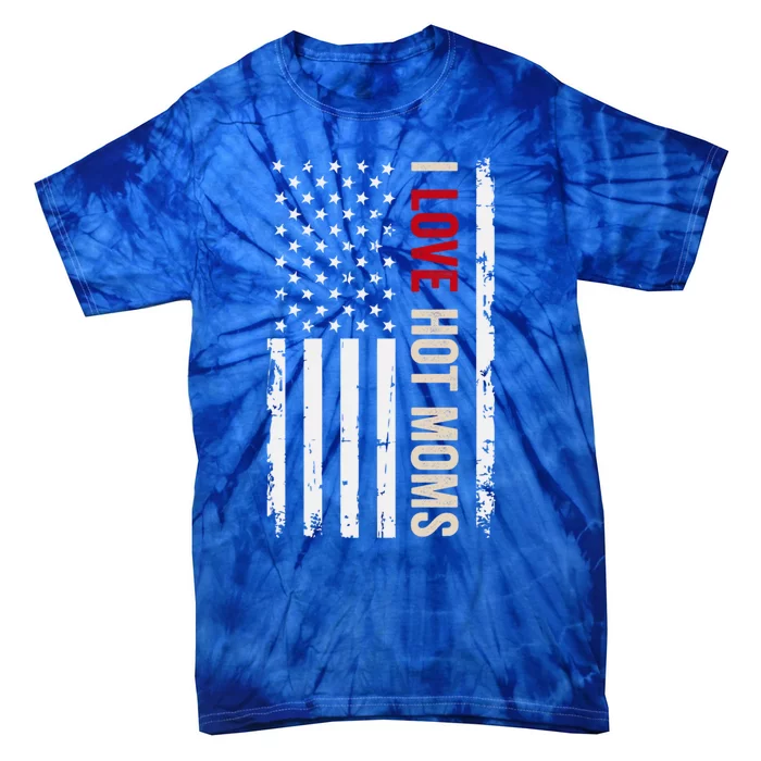 I Love Hot Moms American Usa Flag Gift Tie-Dye T-Shirt