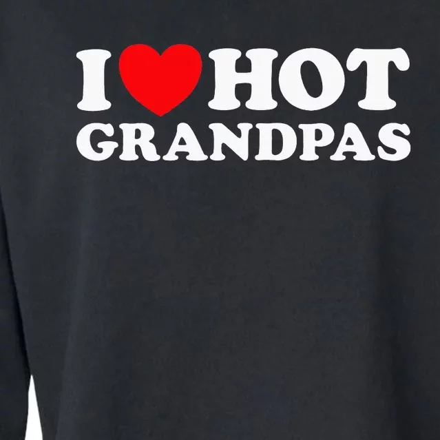 I Love Hot Grandpas Cropped Pullover Crew