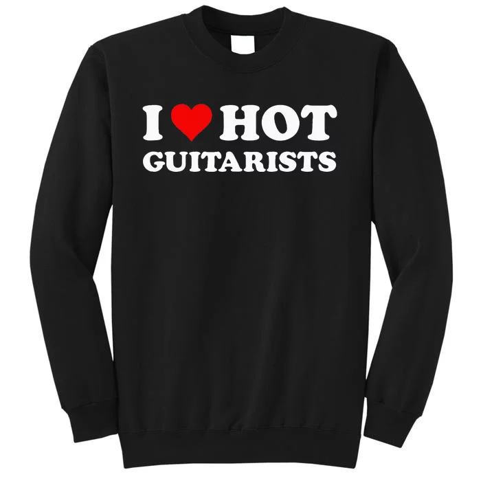 I Love Hot Guitarists Funny Electric Acoustic Guitar Players Sweatshirt