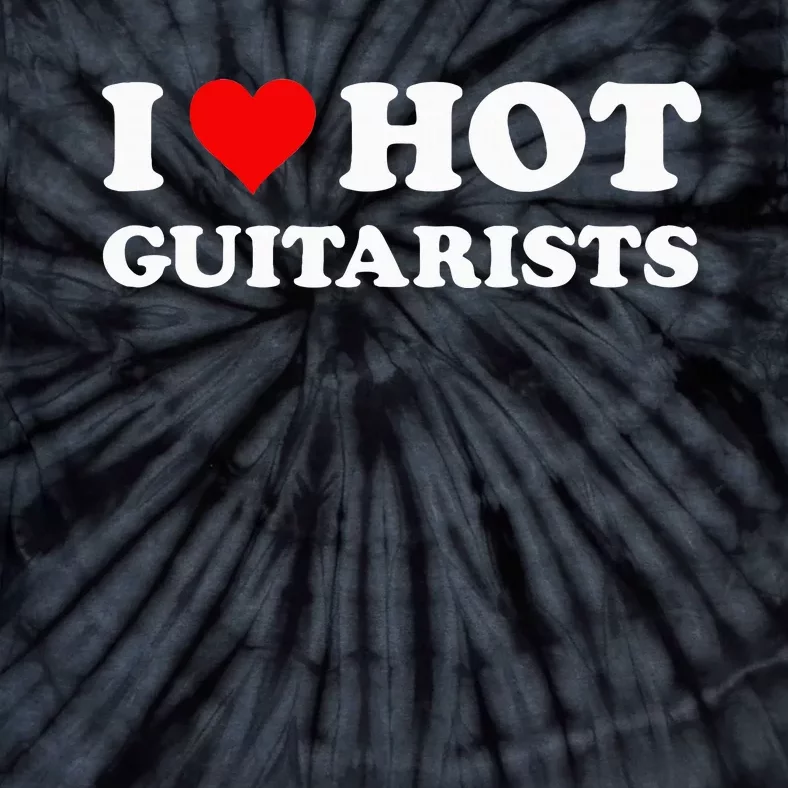 I Love Hot Guitarists Funny Electric Acoustic Guitar Players Tie-Dye T-Shirt