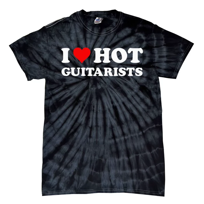 I Love Hot Guitarists Funny Electric Acoustic Guitar Players Tie-Dye T-Shirt