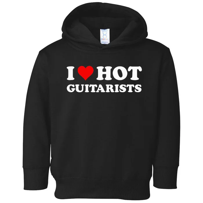 I Love Hot Guitarists Funny Electric Acoustic Guitar Players Toddler Hoodie