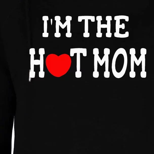 I Love Hot Moms I'm the Hot Mom Womens Funnel Neck Pullover Hood