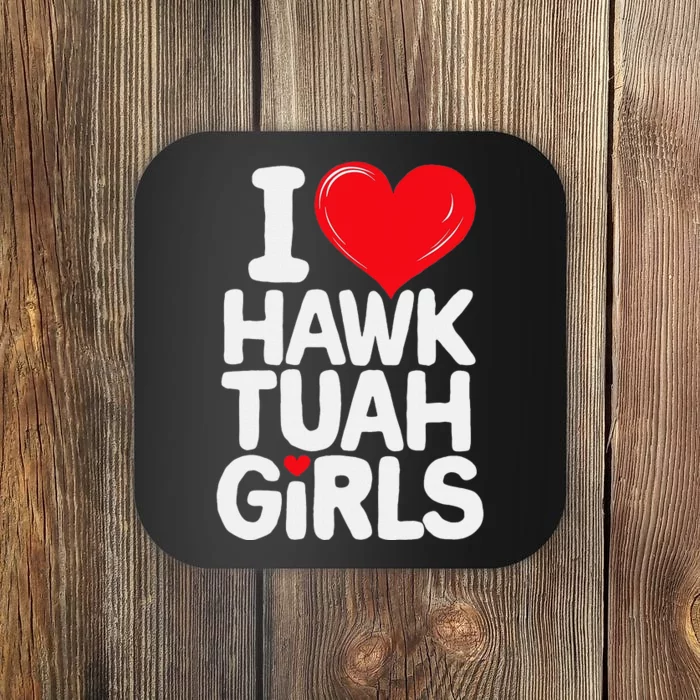 I Love Hawk Tuah Funny And Cute Design Coaster