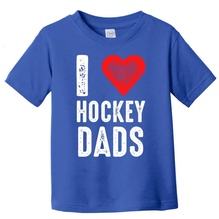 I Love Hockey Dads Gift Toddler T-Shirt