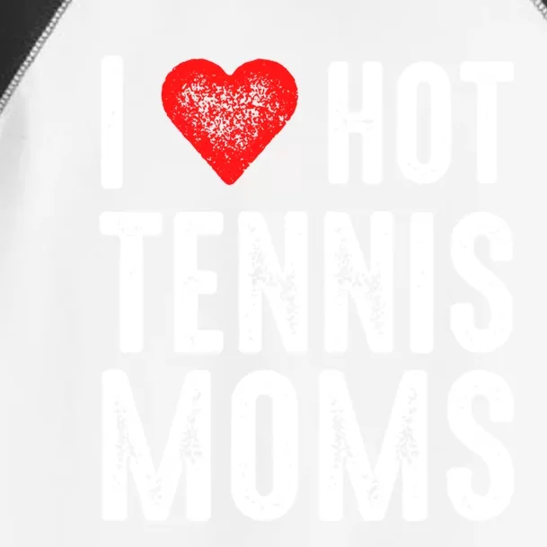 I Love Hot Tennis Moms Funny Gift Toddler Fine Jersey T-Shirt