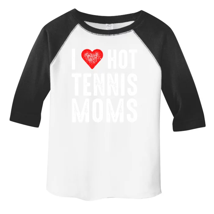 I Love Hot Tennis Moms Funny Gift Toddler Fine Jersey T-Shirt