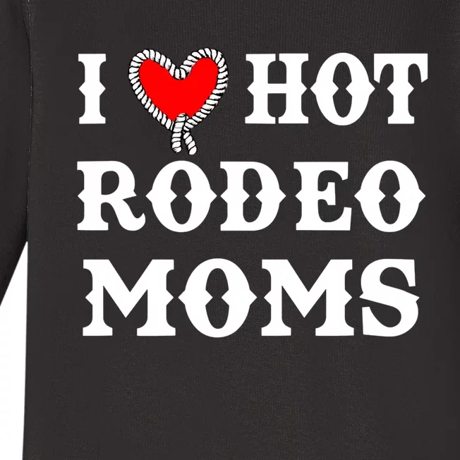 I Love Hot Rodeo Moms Funny Saying Cowboy Western Rodeo Baby Long Sleeve Bodysuit