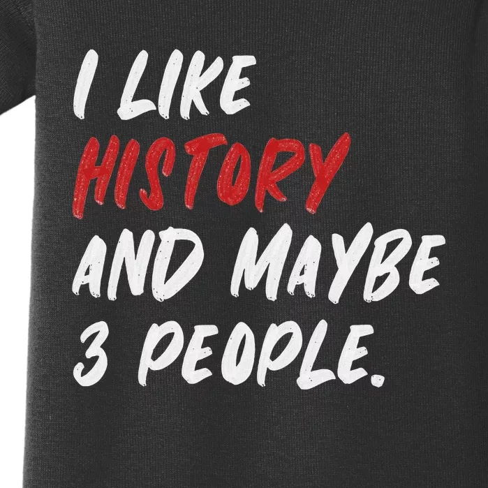 I Like History And Maybe 3 People Funny History Teacher Baby Bodysuit