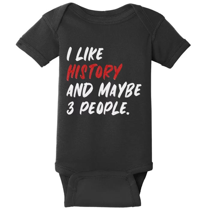 I Like History And Maybe 3 People Funny History Teacher Baby Bodysuit