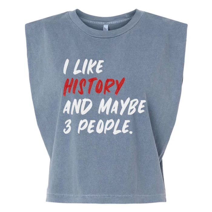 I Like History And Maybe 3 People Funny History Teacher Garment-Dyed Women's Muscle Tee