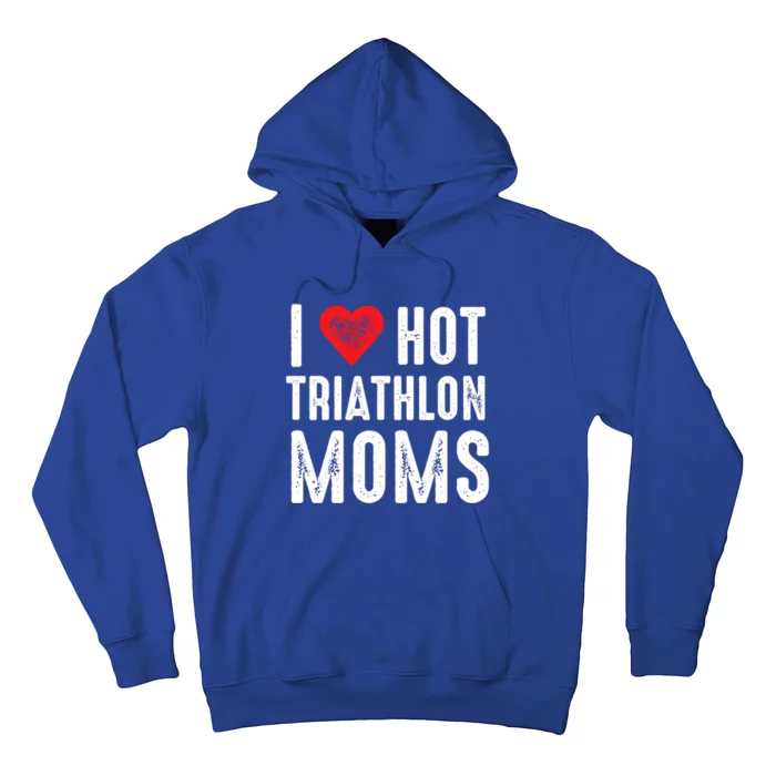 I Love Hot Triathlon Moms Funny Gift Hoodie