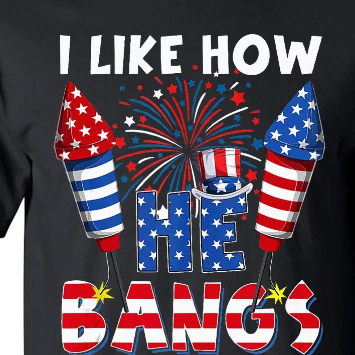 I Like How He Bangs Funny Couple 4th Of July Firecracker Tall T-Shirt