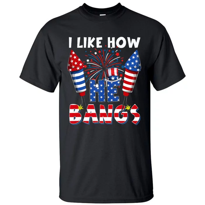 I Like How He Bangs Funny Couple 4th Of July Firecracker Tall T-Shirt