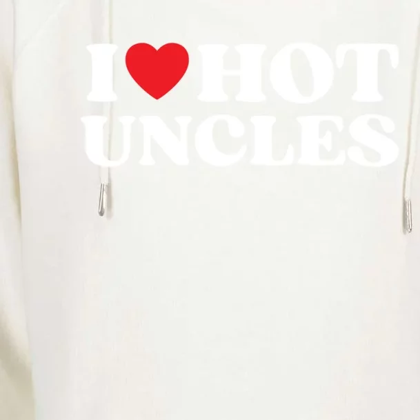 I Love Hot Uncles Family My Favorite Uncle Uncle's Day Meaningful Gift Womens Funnel Neck Pullover Hood