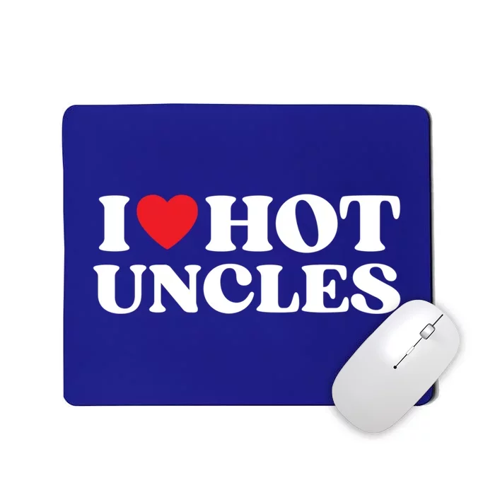 I Love Hot Uncles Family My Favorite Uncle Uncle's Day Meaningful Gift Mousepad