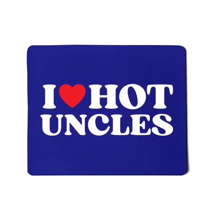 I Love Hot Uncles Family My Favorite Uncle Uncle's Day Meaningful Gift Mousepad