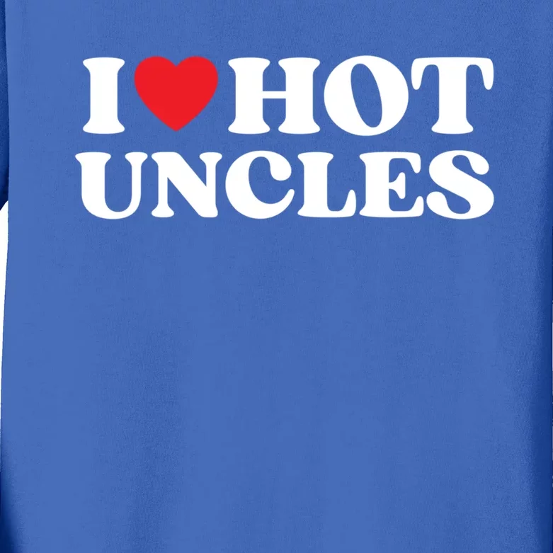 I Love Hot Uncles Family My Favorite Uncle Uncle's Day Meaningful Gift Kids Long Sleeve Shirt