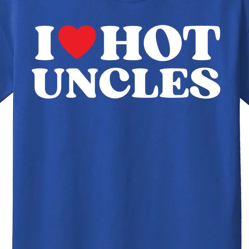 I Love Hot Uncles Family My Favorite Uncle Uncle's Day Meaningful Gift Kids T-Shirt