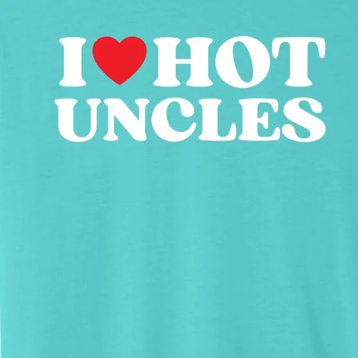 I Love Hot Uncles Family My Favorite Uncle Uncle's Day Meaningful Gift ChromaSoft Performance T-Shirt