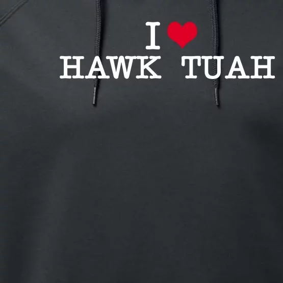 I Love Hawk Tuah Performance Fleece Hoodie