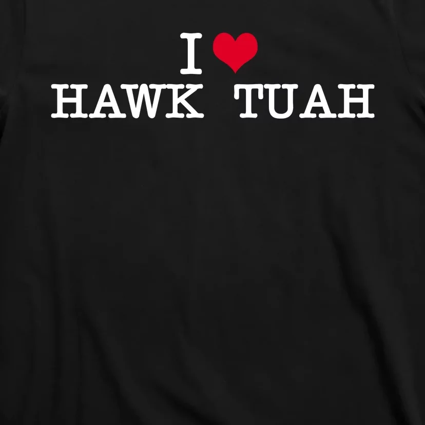 I Love Hawk Tuah T-Shirt